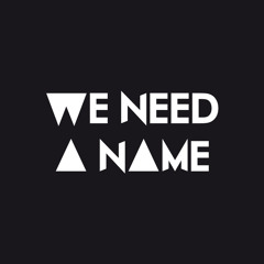 WE NEED A NAME Music