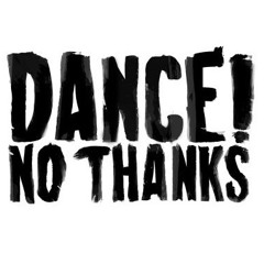 Dance! No Thanks