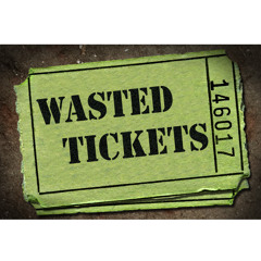 Wasted Tickets