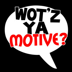 WOT'Z YA MOTIVE?