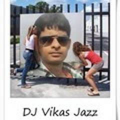 DJ VIKAS JAZZ