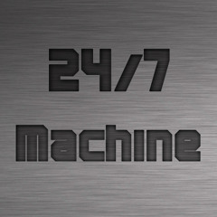 24/7 Machine