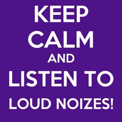 Loud Noizes!