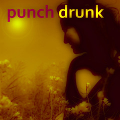 punch drunk!