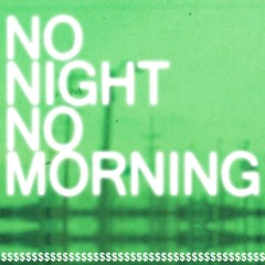 NO NIGHT NO MORNING