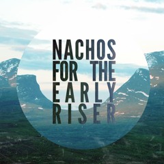 Nachosfortheearlyriser