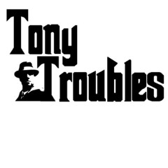 Tony Troubles