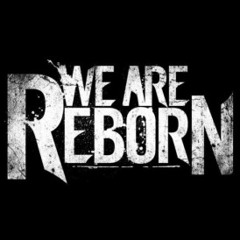 We Are Reborn