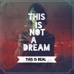 THIS IS NOT A DREAM