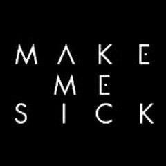 MakeMeSick!