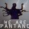 WE ARE PANTANO
