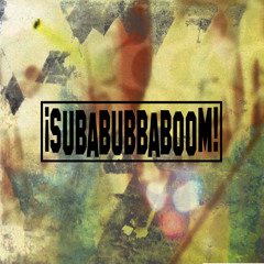 Subabubbaboom!