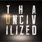 Tha Uncivilized