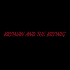 Bronan And The Bronig