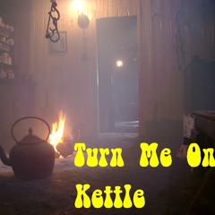 Turn Me On Kettle