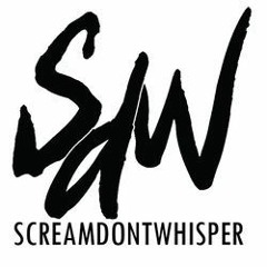 ScreamDontWhisper