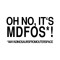Oh no, it's MDFOS!