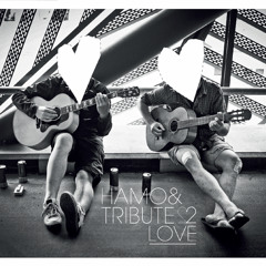 Hamo & Tribute 2 love