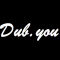 Dub.you