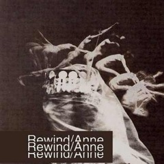 Rewind/anne