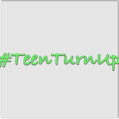 #TeenTurnUp!