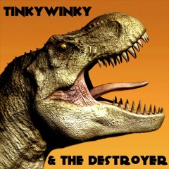 Tinkywinky&The Destroyer