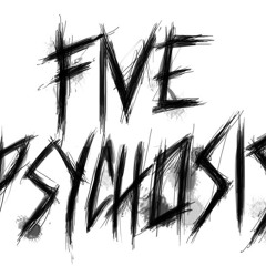 Five Psychosis