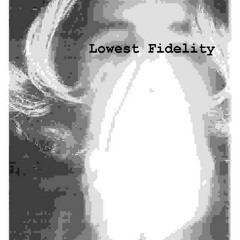 Lowest Fidelity