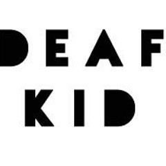 DEAF KID