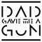 Dad gave me a Gun