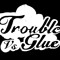troublevsglue