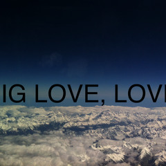 BIG LOVE, LOVE