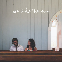 We Stole The Sun