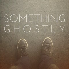 Something Ghostly