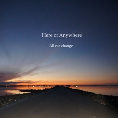 Here or Anywhere