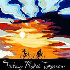 Today Makes Tomorrow