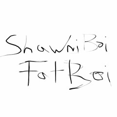 ShaWni BOI FATBOI