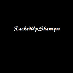 Rackedupshawtysss