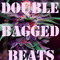 DOUBLE~BAGGED BEATS