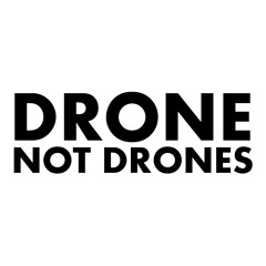 DRONE NOT DRONES