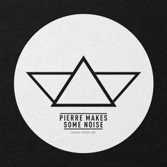 Pierre Makes Some Noise