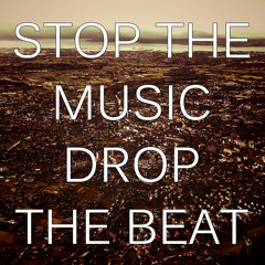 stopthemusicdropthebeat