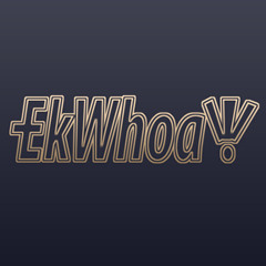 EkWhoa!