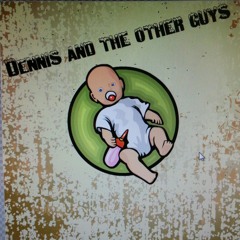 Dennisandtheotherguys