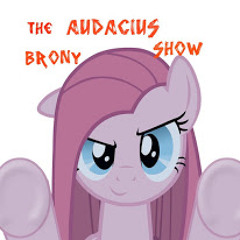the audacious brony show