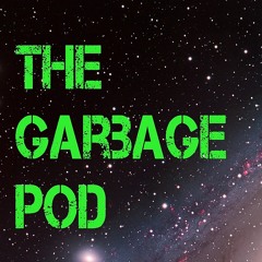 The Garbage POD