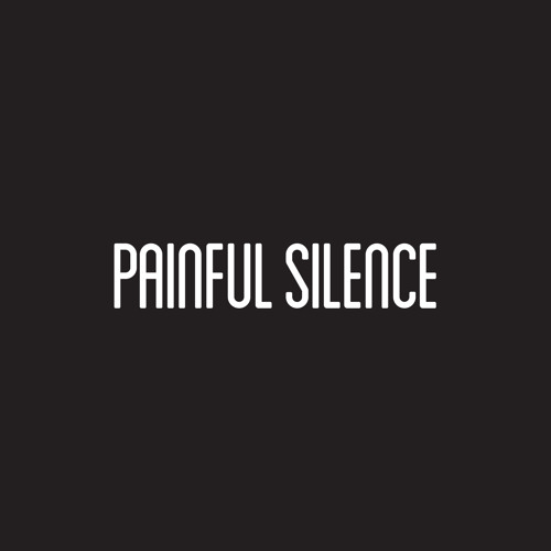 Stream Painful Silence music Listen to songs, albums, playlists for