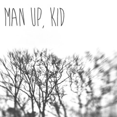 Man up, Kid