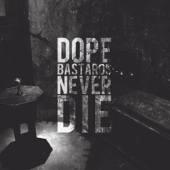 Dope bastards never die