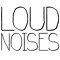 we are loud noises